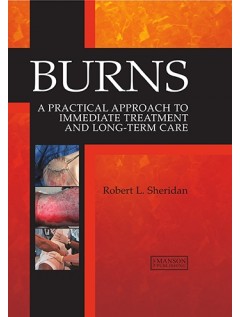 Burns: A Practical Approach to Immediate Treatment and Long Term Care